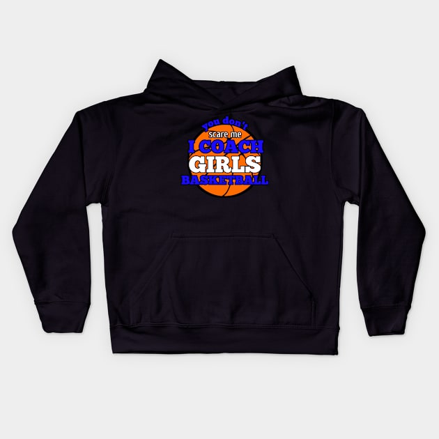 You Don't Scare Me I Coach Girls Basketball Kids Hoodie by MaystarUniverse